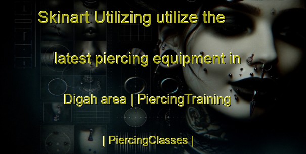 Skinart Utilizing utilize the latest piercing equipment in Digah area | PiercingTraining | PiercingClasses | SkinartTraining-India